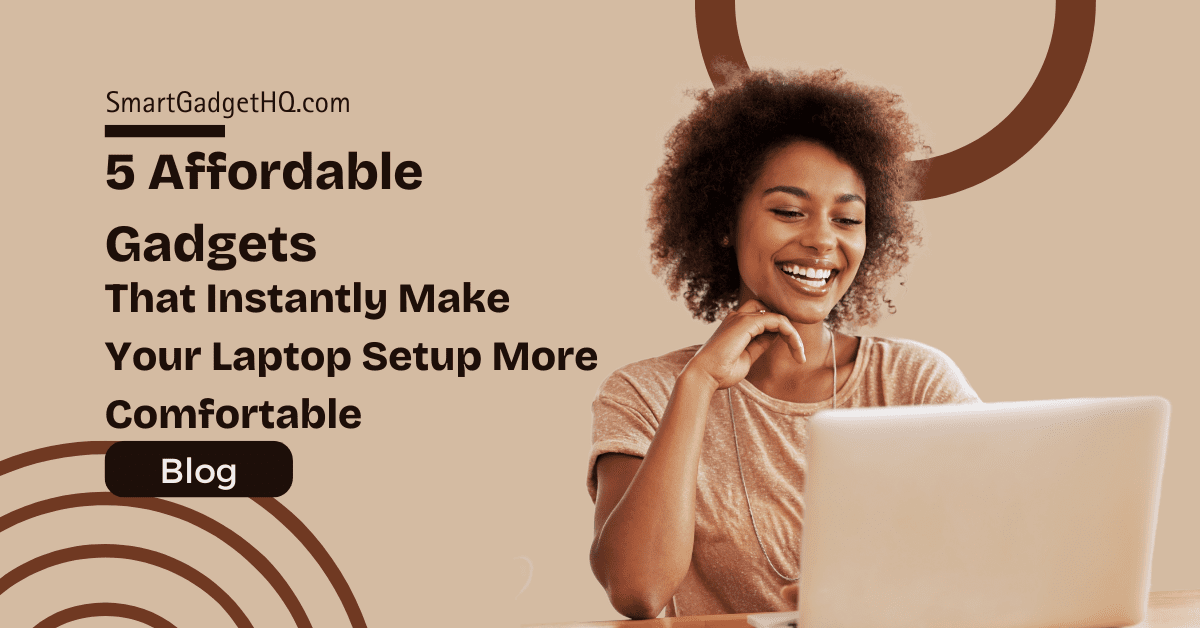 5 affordable gadgets that instantly make your laptop setup more comfortable